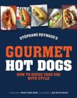 Gourmet Hot Dogs: How to dress your dog with style By Stephane Reynaud Cover Image