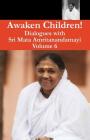 Awaken Children Vol. 6 By Swami Amritaswarupananda Puri (Translator), Amma (Other), Sri Mata Amritanandamayi Devi (Other) Cover Image