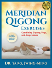 Meridian Qigong Exercises: Combining Qigong, Yoga, & Acupressure Cover Image