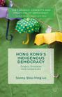 Hong Kong's Indigenous Democracy: Origins, Evolution and Contentions (Theories) By Sonny Shiu Hing Lo Cover Image