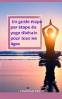 Un guide étape par étape du yoga tibétain pour tous les âges Cover Image