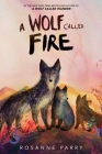 A Wolf Called Fire: A Voice of the Wilderness Novel By Rosanne Parry, Mónica Armiño (Illustrator) Cover Image