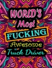 World's Most Fucking Awesome truck driver: adult coloring book - A Sweary truck driver Coloring Book and Mandala coloring pages - Gift Idea for truck By Thomas Alpha Cover Image