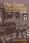The Last Abolition: The Brazilian Antislavery Movement, 1868-1888 (Afro-Latin America) By Angela Alonso Cover Image