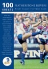 100 Greats: Featherstone Rovers Rugby League Football Club By Ron Bailey Cover Image