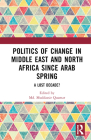 Politics of Change in Middle East and North Africa since Arab Spring: A Lost Decade? By MD Muddassir Quamar (Editor) Cover Image