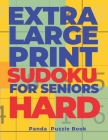 Extra Large Print SUDOKU For Seniors Hard: Sudoku In Very Large Print - Brain Games Book For Adults By Panda Puzzle Book Cover Image
