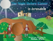 The Night Before Easter in Jerusalem By Melissa F. White Cover Image