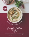 Magnificent Middle Eastern Recipes: A Complete Cookbook of Unique Authentic Dish Ideas! By Allie Allen Cover Image