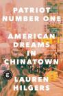 Patriot Number One: American Dreams in Chinatown By Lauren Hilgers Cover Image