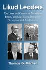 Likud Leaders: The Lives and Careers of Menahem Begin, Yitzhak Shamir, Benjamin Netanyahu and Ariel Sharon By Thomas G. Mitchell Cover Image