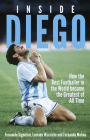 Inside Diego: How the Best Footballer in the World Became the Greatest of All Time By Fernando Signorini, Luciano Wernicke Cover Image