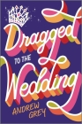 Dragged to the Wedding By Andrew Grey Cover Image