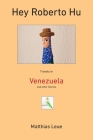 Hey Roberto Hu: Travels in Venezuela and other Stories Cover Image