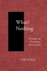 What? Nothing: Dialogs on Sovereign Decreation Cover Image
