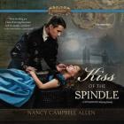 Kiss of the Spindle Lib/E (Steampunk Proper Romances #2) Cover Image