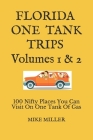 Florida One Tank Trips Volumes 1 & 2: 100 Nifty Places You Can Visit On One Tank Of Gas By Mike Miller Cover Image