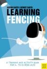 Learning Fencing: A Training and Activity Book for 6- To 10-Year-Olds Cover Image