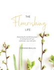 The Flourishing Life: Discovering the transforming power of trusting God with your weaknesses, ways and wants By Stephanie M. Beaulieu, Carolyn Reinholz (Editor), Elaine Philips (Editor) Cover Image
