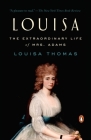 Louisa: The Extraordinary Life of Mrs. Adams By Louisa Thomas Cover Image