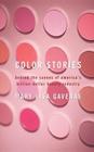 Color Stories: Behind the Scenes of America's Billion-Dollar Beauty Industry By Mary Lisa Gavenas Cover Image