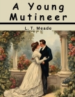 A Young Mutineer By L T Meade Cover Image