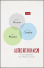 Authoritarianism: Three Inquiries in Critical Theory (TRIOS) By Wendy Brown, Peter E. Gordon, Max Pensky Cover Image