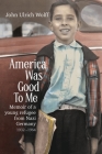 America was Good to me By John U. Wolff Cover Image