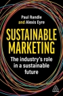 Sustainable Marketing: The Industry's Role in a Sustainable Future By Paul Randle, Alexis Eyre Cover Image
