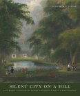 Silent City on a Hill: Picturesque Landscapes of Memory and Boston's Mount Auburn Cemetery Cover Image