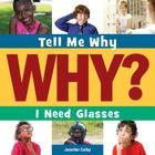I Need Glasses (Tell Me Why Library) By Jennifer Colby, Adam Weber (Narrated by) Cover Image
