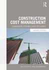 Construction Cost Management: Learning from Case Studies By Keith Potts, Nii Ankrah Cover Image