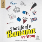 The Life of a Banana By Pp Wong, Pp Wong (Read by) Cover Image