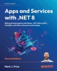 Apps and Services with .NET 8 - Second Edition: Build practical projects with Blazor, .NET MAUI, gRPC, GraphQL, and other enterprise technologies Cover Image