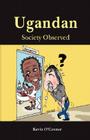 Ugandan Society Observed By Kevin O'Connor Cover Image