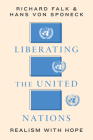 Liberating the United Nations: Realism with Hope By Richard a. Falk, Hans von Sponeck Cover Image