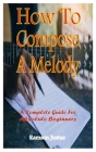 How To Compose A Melody: A Complete Guide For Absolute Beginners Cover Image