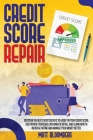 Credit Score Repair: Discover The Best Credit Secrets To Easily Fix Your Credit Score. Use Proven Strategies Explained in Detail, And Learn Cover Image