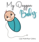 My Oxygen Baby: A Keepsake for Parents of Oxygen-Dependent Babies Cover Image
