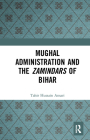 Mughal Administration and the Zamindars of Bihar By Tahir Hussain Ansari Cover Image