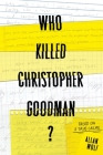 Who Killed Christopher Goodman?: Based on a True Crime By Allan Wolf Cover Image