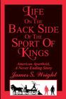 Life on the Back side of the Sport of Kings: A Never Ending Saga Cover Image