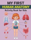 My First Human Anatomy Activity Book for Kids: Human Organ Name and Physiology Coloring Workbook for Kids Boy Girl Ages 3-5 Fun and Easy Educational W By Whray Publication Cover Image