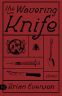 The Wavering Knife: Stories By Brian Evenson Cover Image