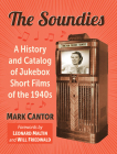 The Soundies: A History and Catalog of Jukebox Film Shorts of the 1940s By Mark Cantor Cover Image