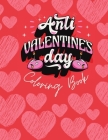 Anti Valentines Day Coloring Book: An Adult Coloring Book Featuring Romantic, Beautiful and Fun Valentine's Day Designs for Stress and Relaxation By Anti Valentines Cover Image