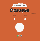 Sometimes I Feel Orange By C Canizales Cover Image