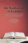 The Word of God Is Wisdom: Wisdom Is Knowledge Applied: Proverbs 2:6, 1 Corinthians 1:30, James 1:5 By Harold E. Petersen Cover Image