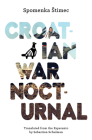 Croatian War Nocturnal By Spomenka Stimec, Sebastian Schulman (Translator) Cover Image