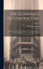 The Economics of Contracting: A Treatise for Contractors, Engineers, Superintendents and Foremen Engaged in Engineering Contracting Work; Volume 1 By Daniel Jacob Hauer Cover Image